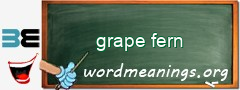 WordMeaning blackboard for grape fern